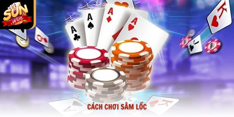 Cách Chơi Sâm Lốc Sunwin Và Chiến Thuật Chặn Bài 2026