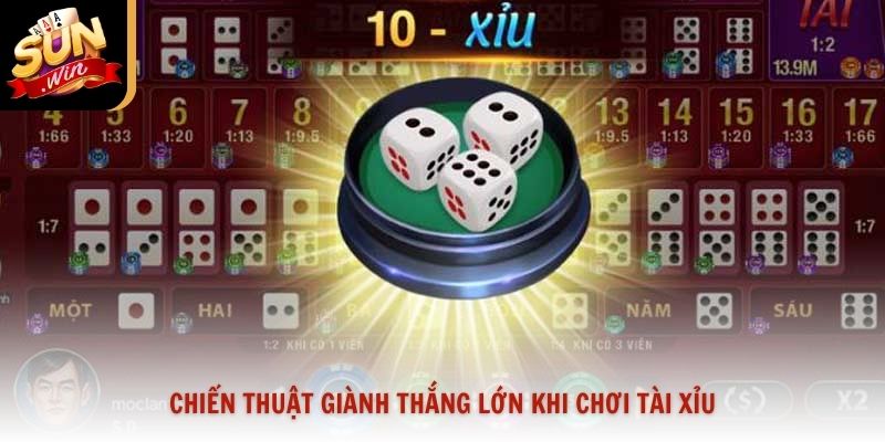 Chiến thuật giành thắng lớn khi chơi tài xỉu