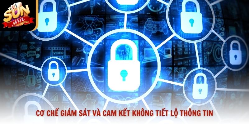 Cơ chế giám sát và cam kết không tiết lộ thông tin