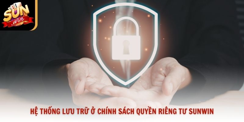 Hệ thống lưu trữ ở chính sách quyền riêng tư Sunwin