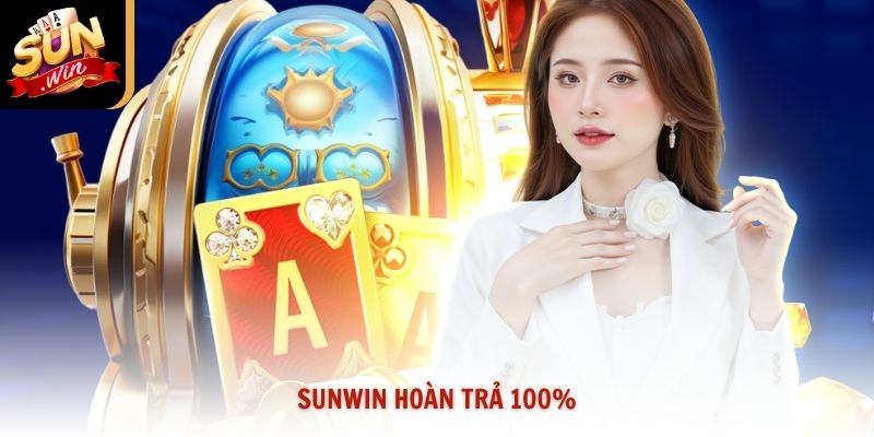 Sunwin Hoàn Trả 100% Cơ Hội Vàng Bảo Toàn Vốn