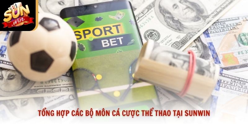 Tổng hợp các bộ môn cá cược thể thao tại Sunwin